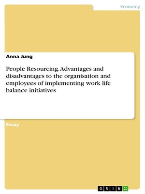 cover image of People Resourcing. Advantages and disadvantages to the organisation and employees of implementing work life balance initiatives
